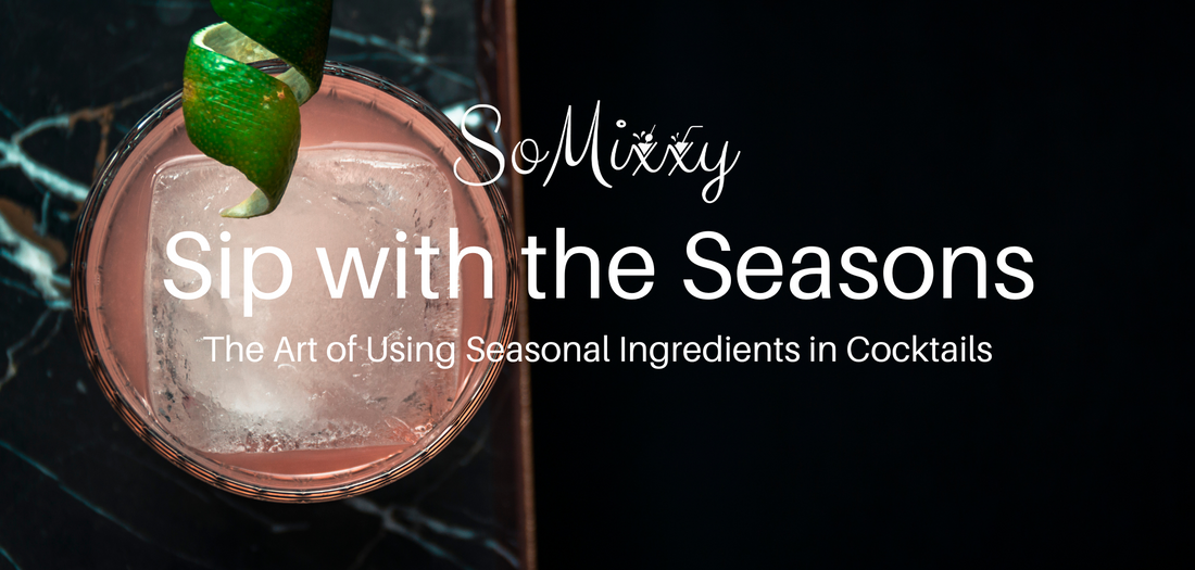 Sip with the Seasons: The Art of Using Seasonal Ingredients in Cocktails
