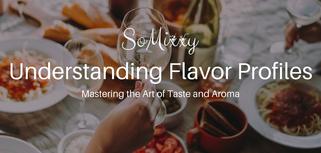 Understanding Flavor Profiles; Mastering the Art of Taste & Aroma
